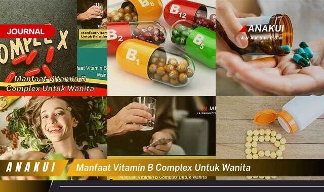 Inilah 9 Manfaat Vitamin B Complex untuk Wanita yang Wajib Kamu Intip