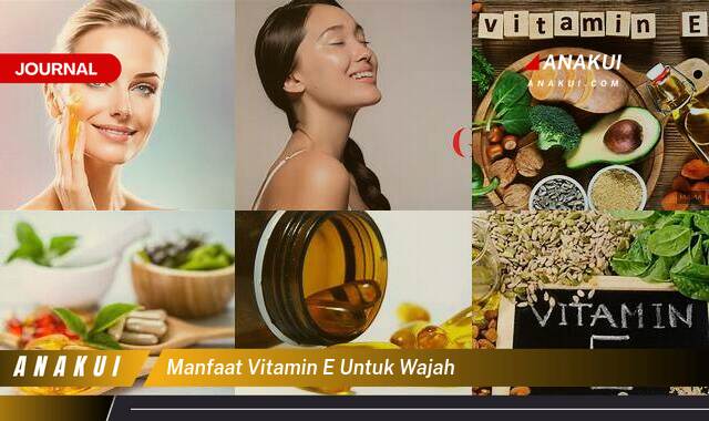 Inilah 10 Manfaat Vitamin E Untuk Wajah Yang Tak Semua Orang Tau