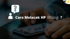 Cara Melacak HP Yang Hilang