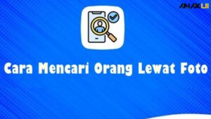 Cara Mencari Orang Lewat Foto