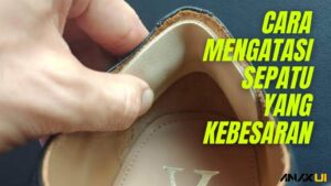 Cara Mengatasi Sepatu Kebesaran