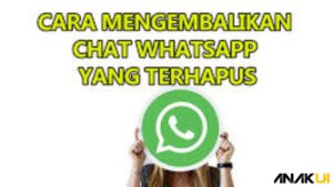 Cara Mengembalikan Chat WA Yang Terhapus