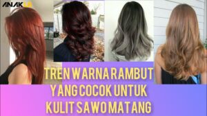 Warna Rambut Yang Cocok Untuk Kulit Sawo Matang